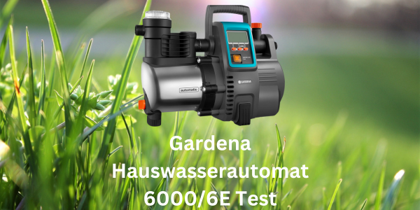 Gardena Hauswasserautomat 6000/6E Test